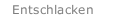 Entschlacken