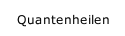 Quantenheilen